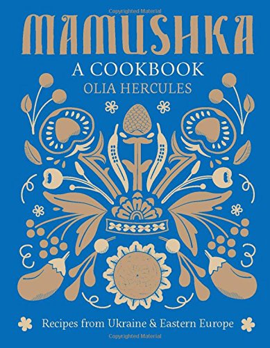 Mamushka: Recipes from Ukraine and Eastern Europe [Hardcover]