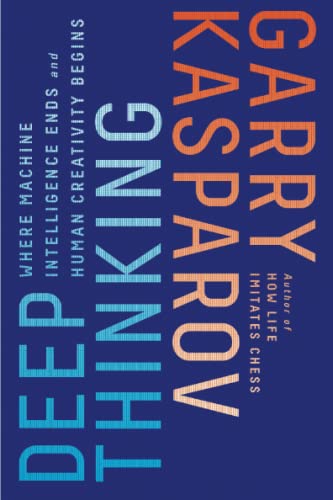 Deep Thinking: Where Machine Intelligence Ends and Human Creativity Begins [Paperback]