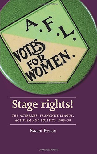 Stage rights The Actresses' Franchise League, activism and politics 1908-58 [Hardcover]