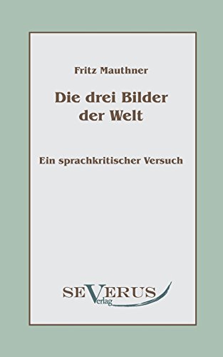 Die Drei Bilder Der Welt - Ein Sprachkritischer Versuch (german Edition) [Paperback]