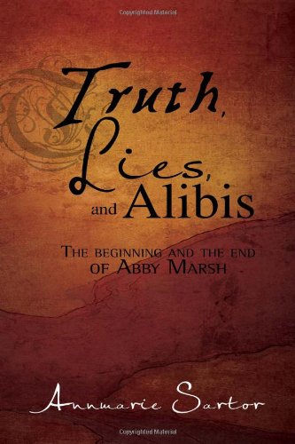 Truth, Lies and Alibis  The beginning and the end of Abby Marsh [Hardcover]