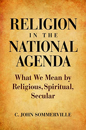 Religion In The National Agenda: What We Mean By Religious, Spiritual, Secular [Hardcover]