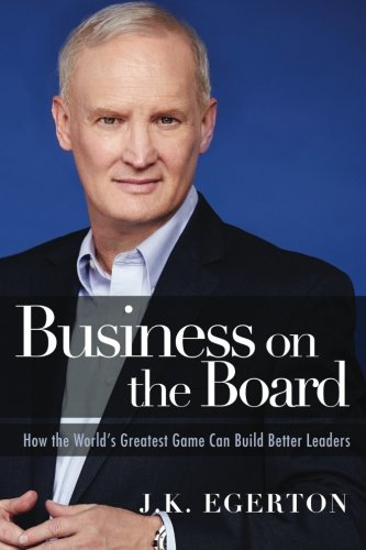 Business On The Board Ho The World's Greatest Game Can Build Better Leaders [Paperback]