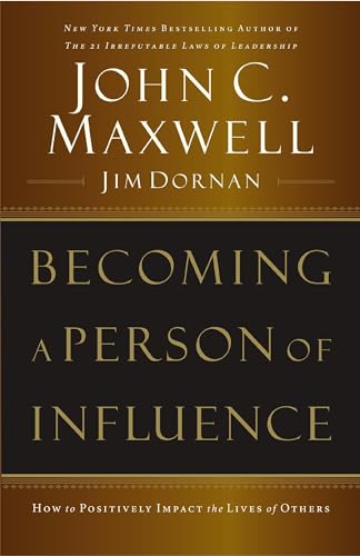 Becoming a Person of Influence: How to Positively Impact the Lives of Others [Paperback]