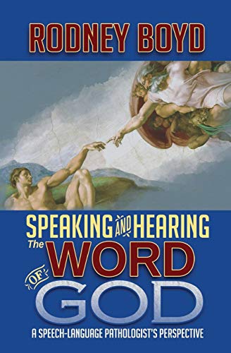 Speaking & Hearing The Word Of God A Speech-Language Pathologist's Perspective [Paperback]