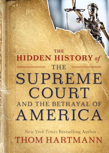 The Hidden History of the Supreme Court and the Betrayal of America [Paperback]