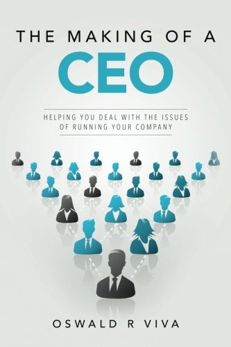 The Making Of A Ceo Helping You Deal With The Issues Of Running Your Company [Paperback]