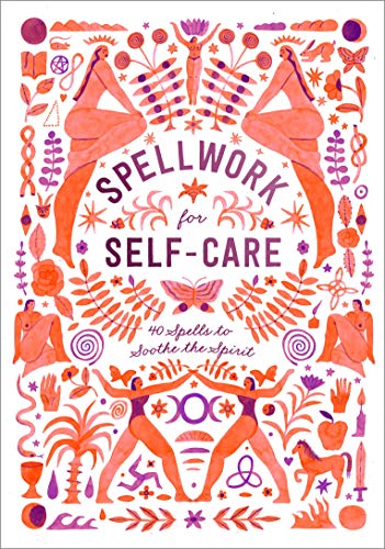 Spellwork for Self-Care: 40 Spells to Soothe