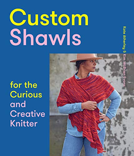 Custom Shawls for the Curious and Creative Knitter [Paperback]