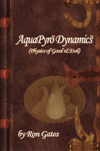 Aquapyro Dynamics Physics Of Good & Evil [Paperback]