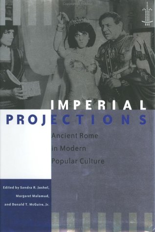 Imperial Projections: Ancient Rome In Modern Popular Culture (arethusa Books) [Hardcover]