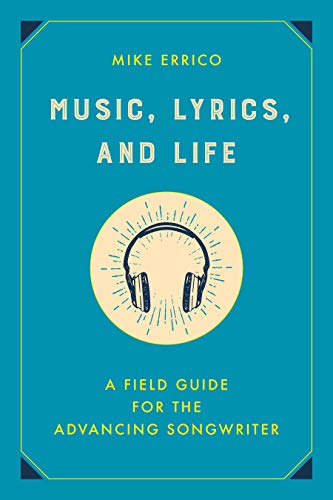 Music, Lyrics, and Life: A Field Guide for the Advancing Songwriter [Hardcover]