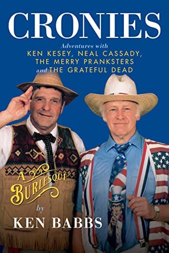 Cronies, A Burlesque Adventures ith Ken Kesey, Neal Cassady, the Merry Prankst [Hardcover]