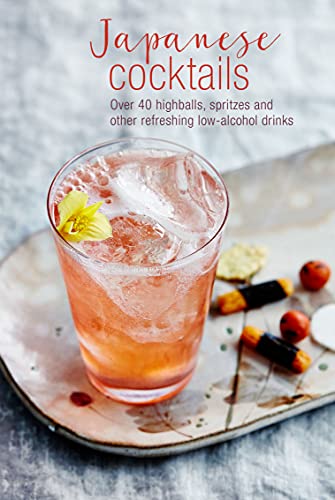 Japanese Cocktails: Over 40 highballs, spritzes and other refreshing low-alcohol [Hardcover]