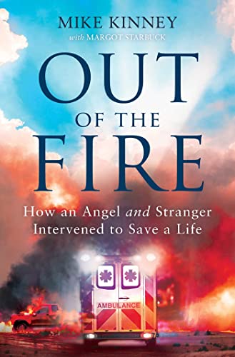 Out of the Fire: How an Angel and a Stranger Intervened to Save a Life [Paperback]