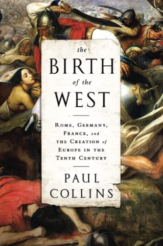 The Birth of the West: Rome, Germany, France, and the Creation of Europe in the  [Paperback]