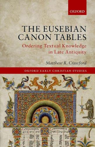 The Eusebian Canon Tables Ordering Textual Knoledge in Late Antiquity [Hardcover]