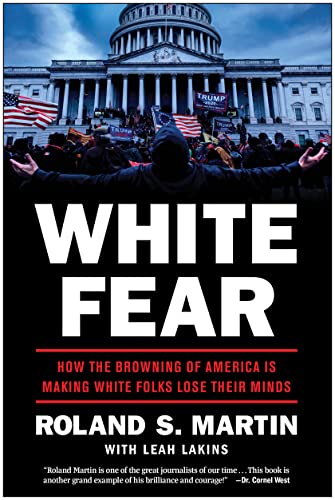 White Fear: How the Browning of America Is Making White Folks Lose Their Minds [Hardcover]