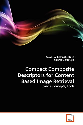 Compact Composite Descriptors For Content Based Image Retrieval Basics, Concept [Paperback]