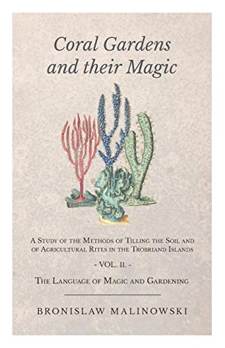 Coral Gardens And Their Magic - A Study Of The Methods Of Tilling The Soil And O [Paperback]