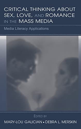 Critical Thinking About Sex, Love, and Romance in the Mass Media Media Literacy [Hardcover]