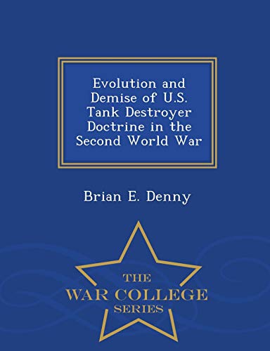 Evolution And Demise Of U.S. Tank Destroyer Doctrine In The Second World War - W [Paperback]