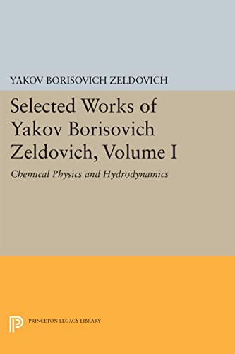 Selected Works of Yakov Borisovich Zeldovich, Volume I Chemical Physics and Hyd [Paperback]