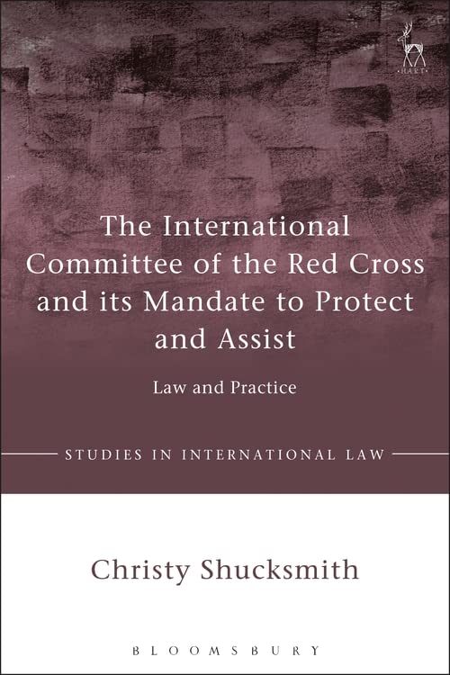 The International Committee of the Red Cross and its Mandate to Protect and Assi [Hardcover]