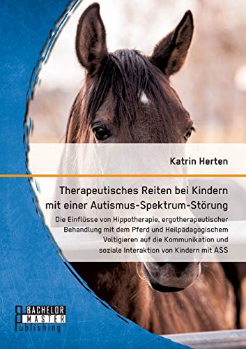 Therapeutisches Reiten Bei Kindern Mit Einer Autismus-Spektrum-Strung Die Einf [Paperback]