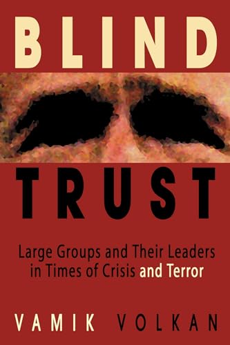 Blind Trust: Large Groups and Their Leaders in Times of Crisis and Terror [Hardcover]