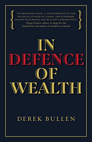 In Defence of Wealth: A Modest Rebuttal to the Charge the Rich Are Bad for Socie [Hardcover]