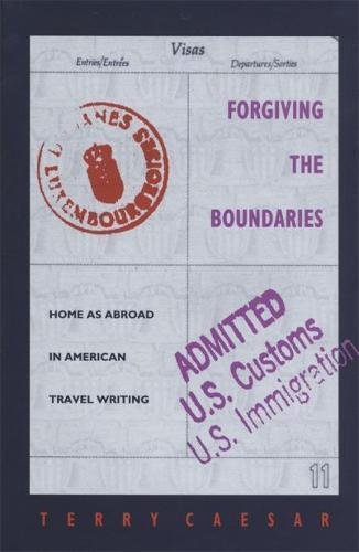 Forgiving the Boundaries: Home as Abroad in American Travel Writing [Hardcover]