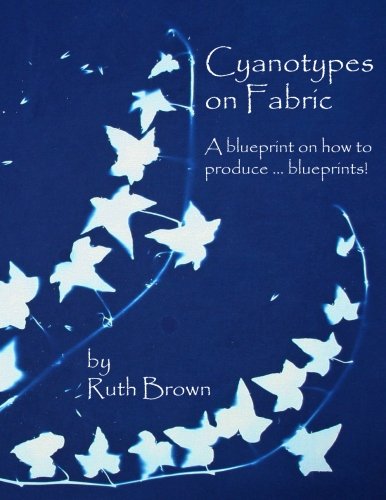 Cyanotypes On Fabric A Blueprint On Ho To Produce ... Blueprints [Paperback]