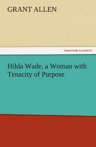 Hilda Wade, a Woman ith Tenacity of Purpose [Paperback]