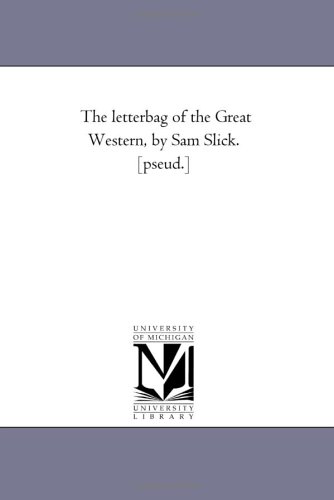 Letter-Bag of the Great Western, by Sam Slick [Pseud ] [Unknon]