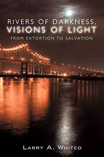 Rivers Of Darkness, Visions Of Light From Extortion To Salvation [Paperback]