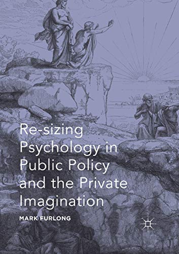 Re-sizing Psychology in Public Policy and the Private Imagination [Paperback]