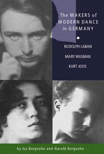 The Makers of Modern Dance in Germany: Rudolf Laban, Mary Wigman, Kurt Jooss [Paperback]