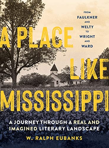 A Place Like Mississippi: A Journey Through a Real and Imagined Literary Landsca [Hardcover]