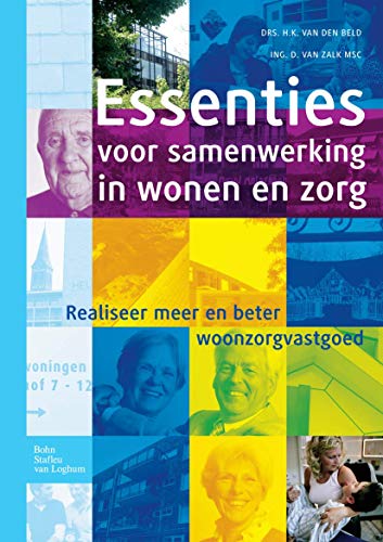 Essenties voor samenwerking in wonen en zorg: Realiseer meer en beter woonzorgva [Paperback]