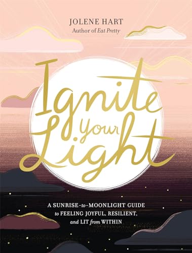 Ignite Your Light: A Sunrise-to-Moonlight Guide to Feeling Joyful, Resilient, an [Paperback]