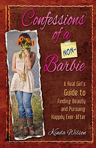 Confessions of a Non-Barbie A Real Girl's Guide to Finding Beauty and Pursuing  [Paperback]