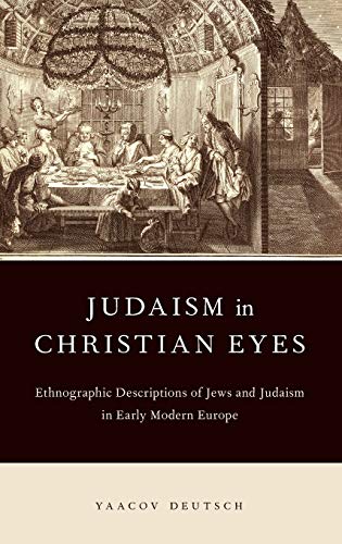 Judaism in Christian Eyes Ethnographic Descriptions of Jes and Judaism in Earl [Hardcover]