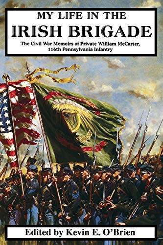 My Life In The Irish Brigade The Civil War Memoirs Of Private William Mccarter, [Paperback]