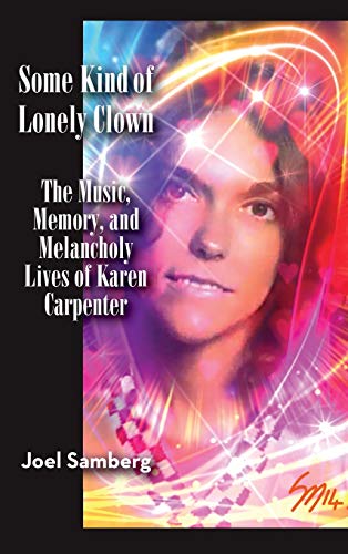 Some Kind Of Lonely Clon The Music, Memory, And Melancholy Lives Of Karen Carp [Hardcover]