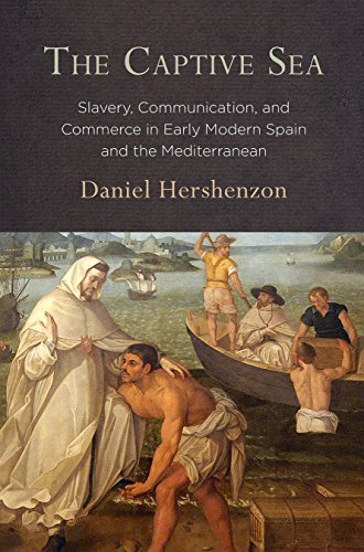 The Captive Sea Slavery, Communication, and Commerce in Early Modern Spain and  [Hardcover]