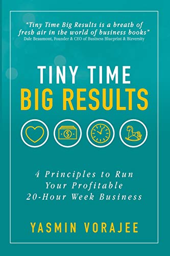 Tiny Time Big Results  4 Principles to Run Your Profitable 20-Hour Week Busines [Paperback]