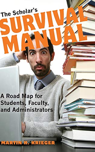 The Scholar's Survival Manual A Road Map for Students, Faculty, and Administrat [Hardcover]