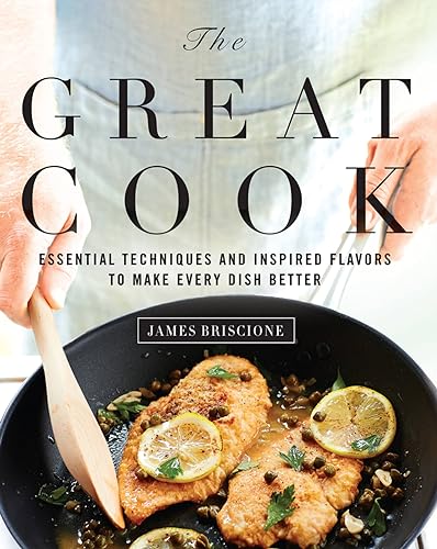 The Great Cook: Essential Techniques and Inspired Flavors to Make Every Dish Bet [Hardcover]