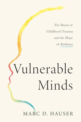 Vulnerable Minds: The Harm of Childhood Trauma and the Hope of Resilience [Hardcover]